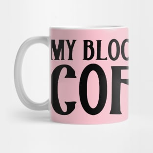 My Blood Type is Coffee Mug